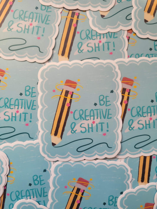 Be creative and sh*t sticker